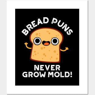 Bread Puns Never Grow Mold Cute Food Pun Posters and Art